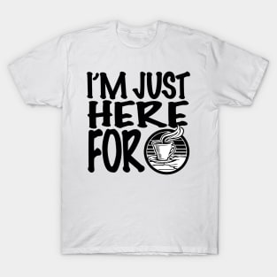 I'm Just Here For Coffee T-Shirt